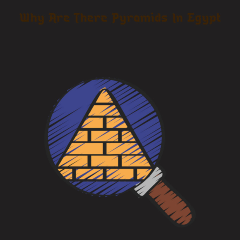 Why Are There Pyramids In Egypt  (2) T-shirt | Artistshot