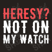 Heresy Not On My Watch Wargaming Tank Top | Artistshot