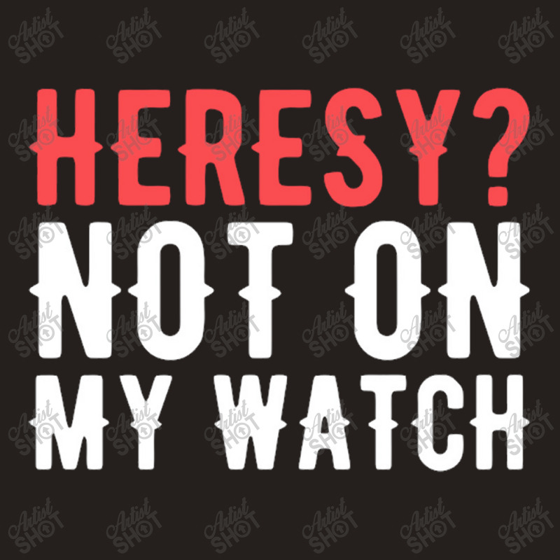 Heresy Not On My Watch Wargaming Tank Top by Stacyboltonri | Artistshot