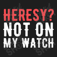 Heresy Not On My Watch Wargaming Classic T-shirt | Artistshot