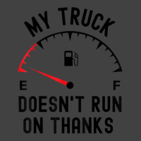 My Truck Doesn't Run On Thanks Funny Driver Empty Fuel Guage Vintage T-shirt | Artistshot