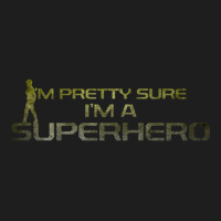 I_m Pretty Sure I_m A Superhero Classic T-shirt | Artistshot