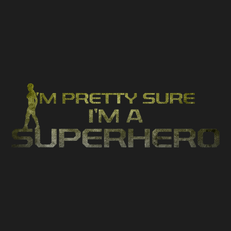 I_m Pretty Sure I_m A Superhero Classic T-shirt by cm-arts | Artistshot