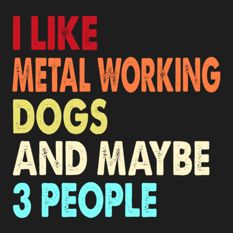 Funny Metal Working And Dogs Lovers Quotes 1 Classic T-shirt by cm-arts | Artistshot