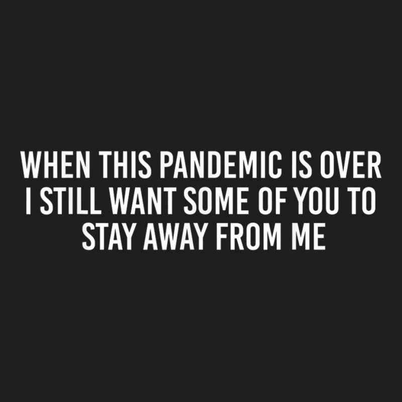 When This Pandemic Is Over Funny T Shirt Classic T-shirt | Artistshot