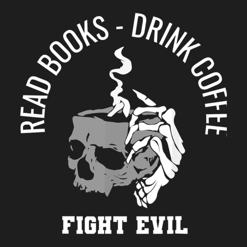 Read Books Drink Coffee Fight Evil Classic T-shirt by cm-arts | Artistshot