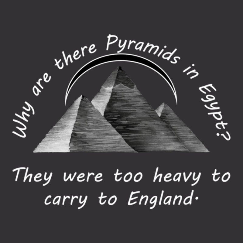 Why Are There Pyramids In Egypt They Were Too Heavy To Carry To Englan Vintage Hoodie | Artistshot