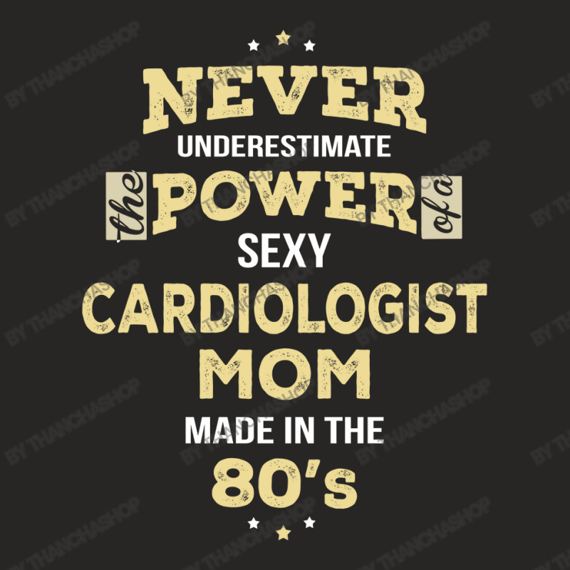 Never Underestimate Cardiologist Mom Made In The 80's Ladies Fitted T-Shirt by thanchashop | Artistshot