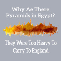 Why Are There Pyramids In Egypt They Were Too Heavy To Carry To Englan Tank Dress | Artistshot