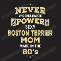 Never Underestimate Boston Terrier Mom Made In The 80's T-shirt | Artistshot