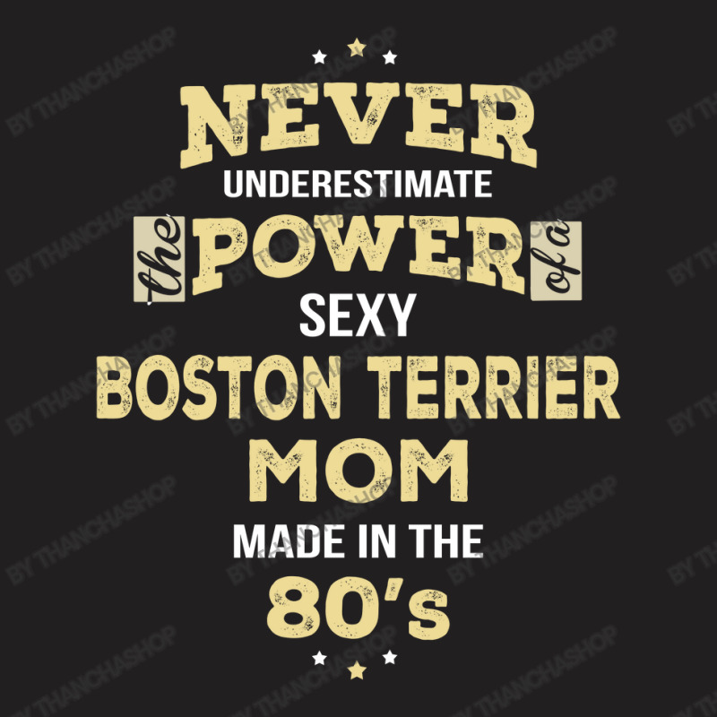 Never Underestimate Boston Terrier Mom Made In The 80's T-shirt | Artistshot