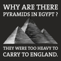 Why Are There Pyramids In Egypt They Were Too Heavy To Carry To Englan Ladies Fitted T-shirt | Artistshot