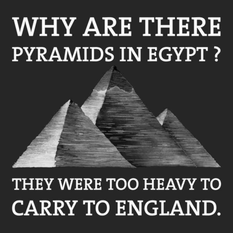 Why Are There Pyramids In Egypt They Were Too Heavy To Carry To Englan Ladies Fitted T-Shirt by cm-arts | Artistshot