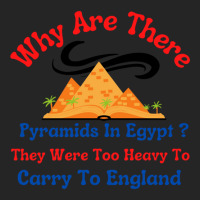 Why Are There Pyramids In Egypt They Were Too Heavy To Carry To Englan Unisex Hoodie | Artistshot