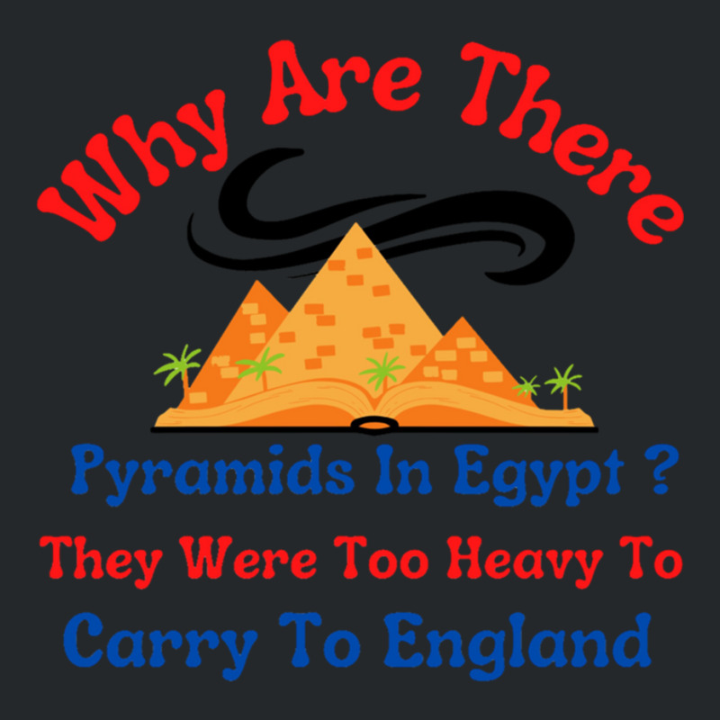 Why Are There Pyramids In Egypt They Were Too Heavy To Carry To Englan Crewneck Sweatshirt by cm-arts | Artistshot