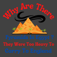 Why Are There Pyramids In Egypt They Were Too Heavy To Carry To Englan Vintage T-shirt | Artistshot