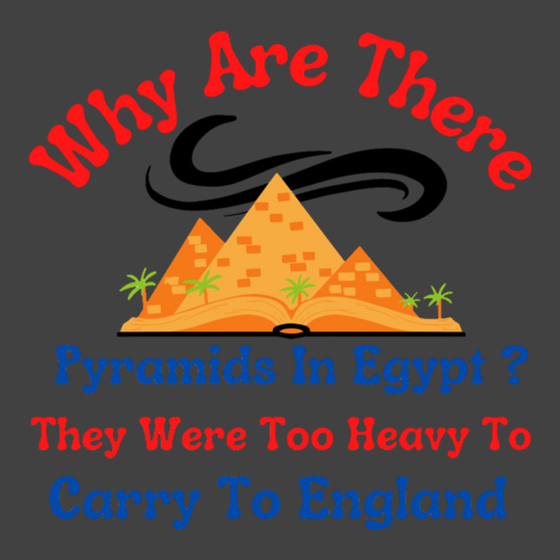 Why Are There Pyramids In Egypt They Were Too Heavy To Carry To Englan Vintage T-Shirt by cm-arts | Artistshot