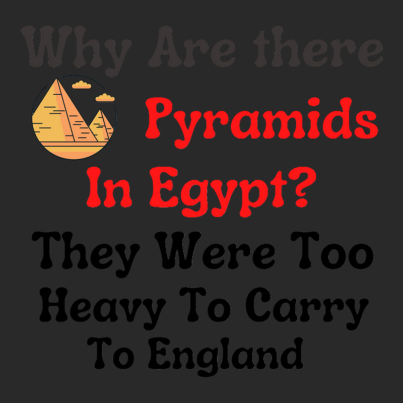 Why Are There Pyramids In Egypt They Were Too Heavy To Carry To Englan Printed Hat | Artistshot