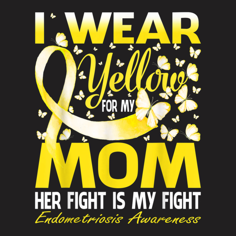 I Wear Yellow For My Mom Endometriosis Awareness T Shirt T-Shirt by cm-arts | Artistshot