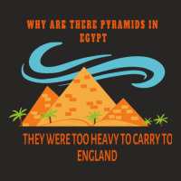 Why Are There Pyramids In Egypt They Were Too Heavy To Carry To Englan Ladies Fitted T-shirt | Artistshot