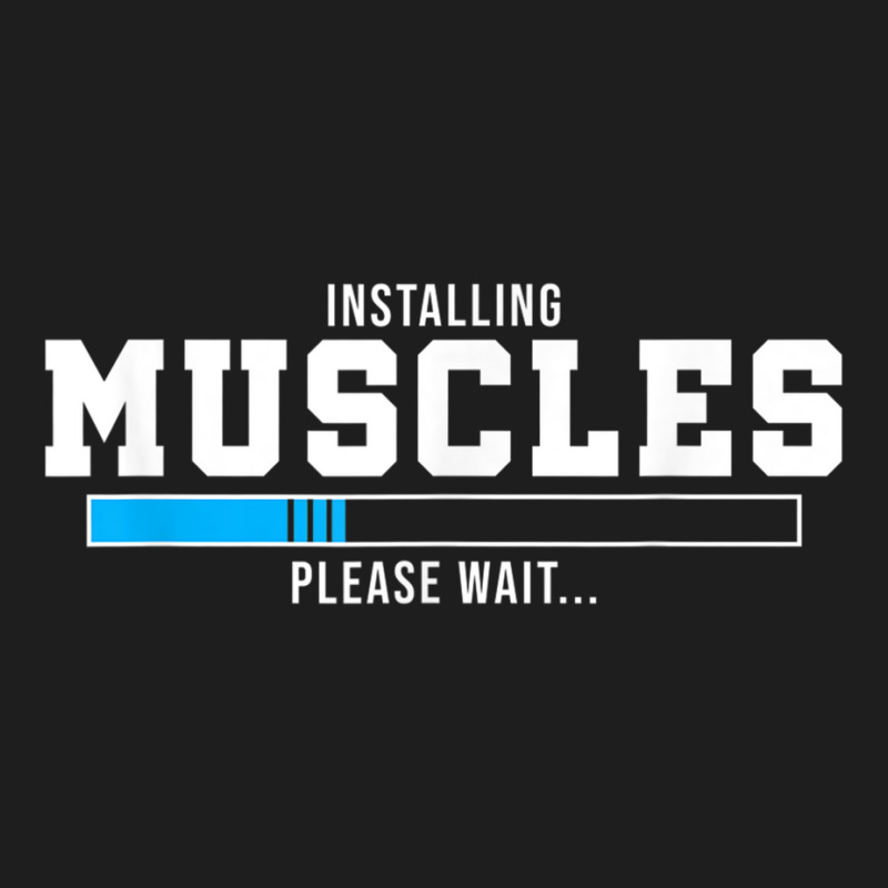 Installing Muscles Please Wait Gym Workout Men Women T Shirt Classic T-shirt by cm-arts | Artistshot