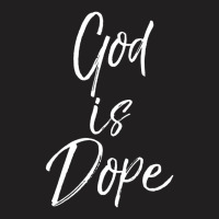 God Is Dope Cute Christian For Teens T-shirt | Artistshot