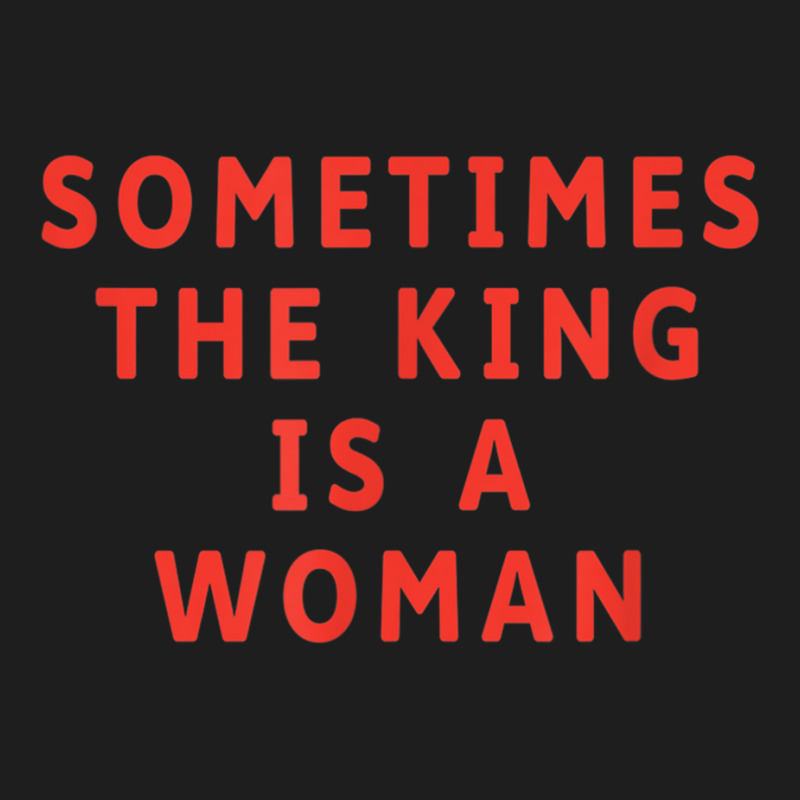 Vintage Aesthetic Sometimes King Is A Woman Feminist T Shirt Classic T-shirt by cm-arts | Artistshot