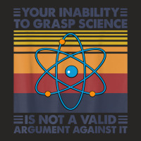 Your Inability To Grasp Science Is Not A Valid Argument T Shirt Ladies Fitted T-shirt | Artistshot