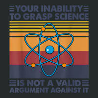 Your Inability To Grasp Science Is Not A Valid Argument T Shirt Women's Triblend Scoop T-shirt | Artistshot