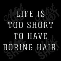 Life Is Too Short To Have Boring Hair V-neck Tee | Artistshot