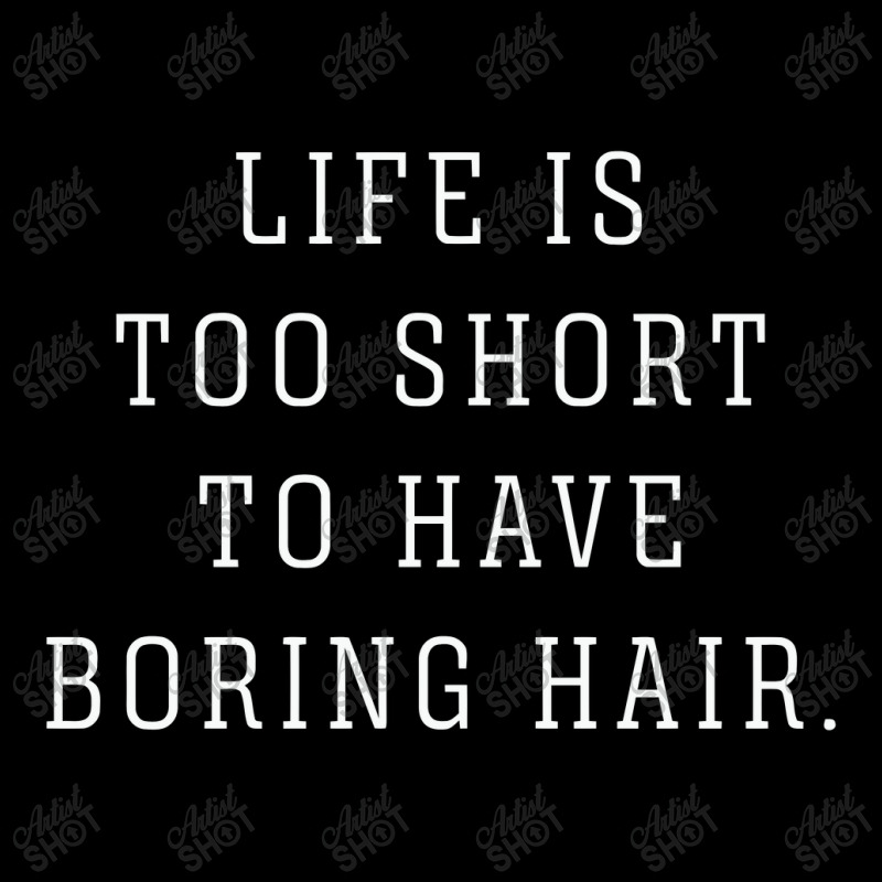 Life Is Too Short To Have Boring Hair V-neck Tee | Artistshot