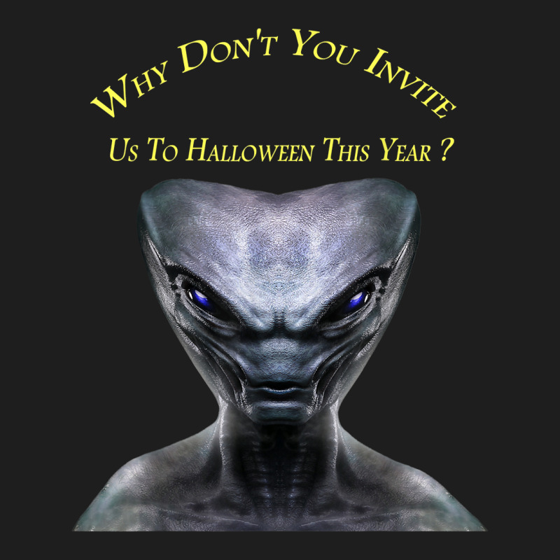 Why Don't You Invite Us, Alien Halloween T Shirt Classic T-shirt by judexynuk | Artistshot