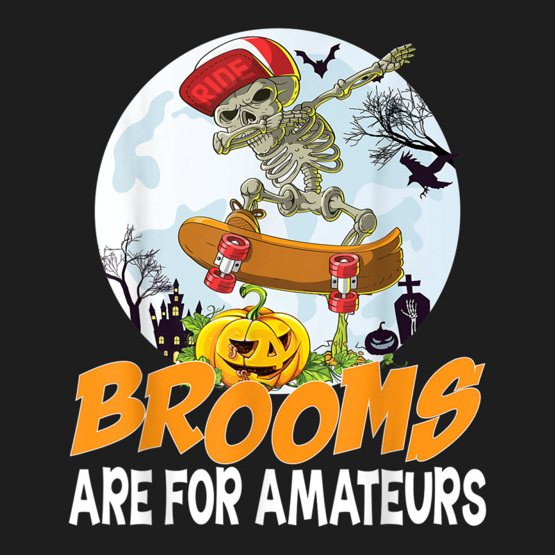 Brooms Are For Amateurs Skeleton Skate Skateboard Halloween Classic T-shirt by Queens | Artistshot