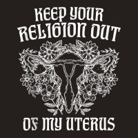 Keep Your Religion Out Of My Uterus Funny Pros Choices Tank Top Tank Top | Artistshot