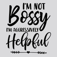 I'm Not Bossy I'm Aggressively Helpful Sweatshirt Women's Triblend Scoop T-shirt | Artistshot