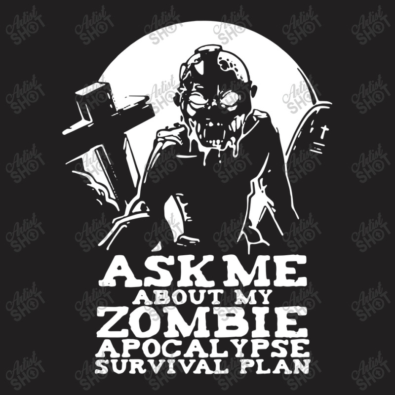 Zombie Apocalypse Survival Plan Funny T-shirt | Artistshot