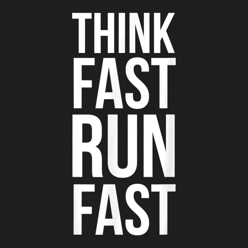 Think Fast Run Fast Shirt For Running Track Cross Country T Shirt Classic T-shirt by cm-arts | Artistshot