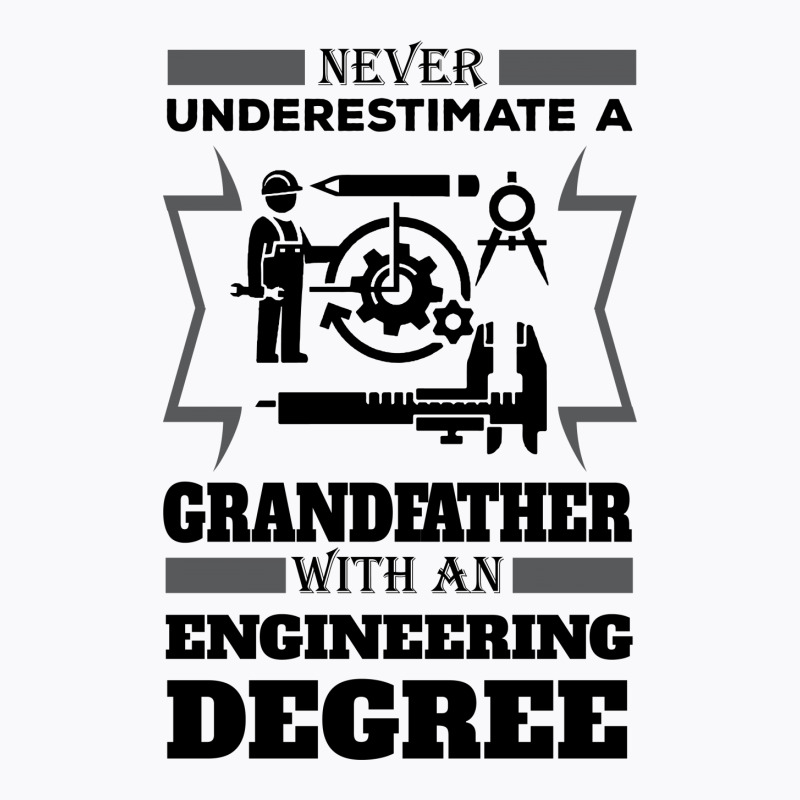 Never Underestimate A Grandfather With An Engineer Degree T-shirt | Artistshot