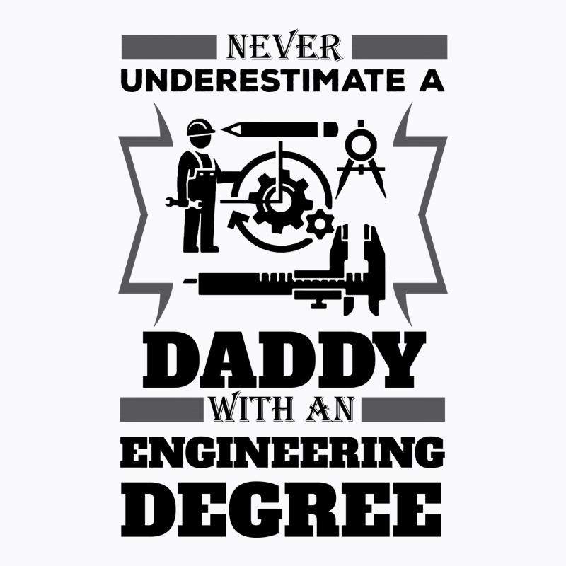 Never Underestimate A Daddy With An Engineering Degree T-shirt | Artistshot