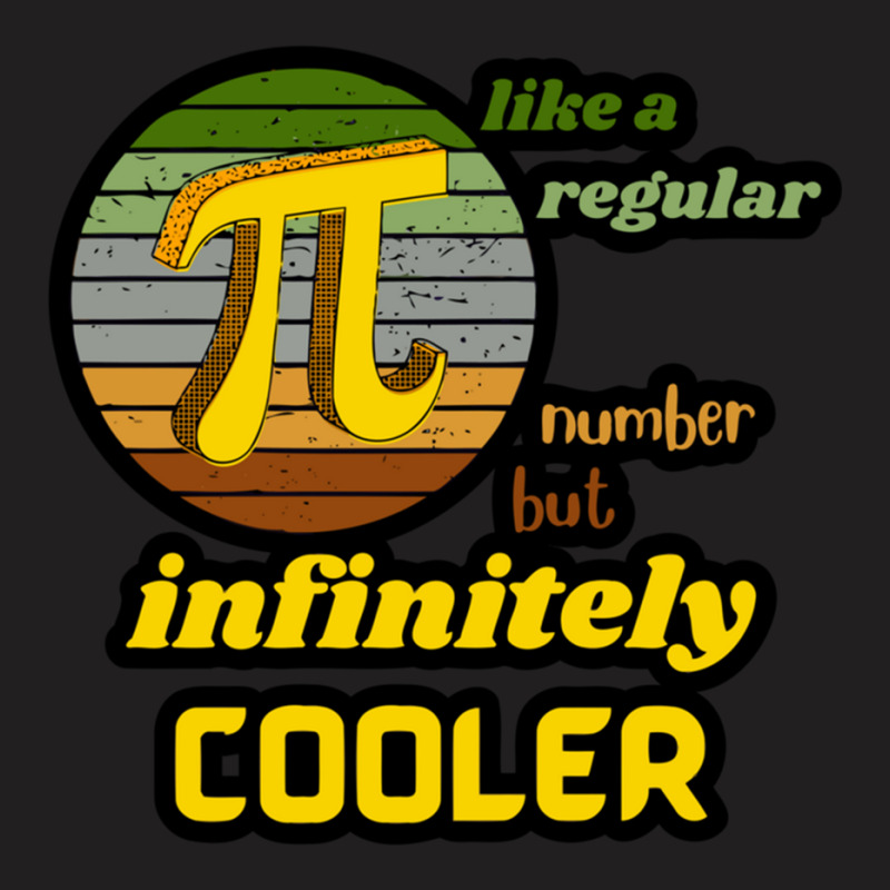 Pi Like A Regular Number But Infinitely Cooler (4) T-shirt | Artistshot