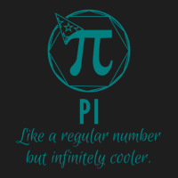 Pi Like A Regular Number But Infinitely Cooler Art Classic T-shirt | Artistshot