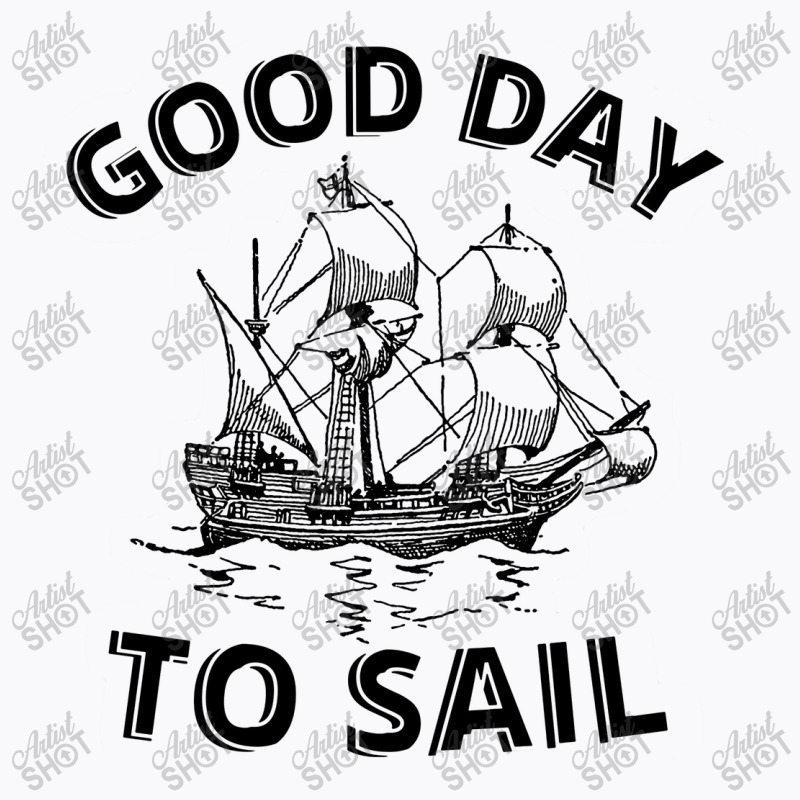 Good Day To Sail T-shirt | Artistshot