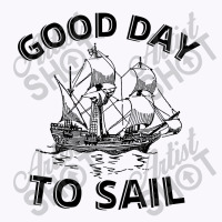 Good Day To Sail Tank Top | Artistshot