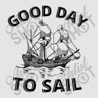 Good Day To Sail Exclusive T-shirt | Artistshot