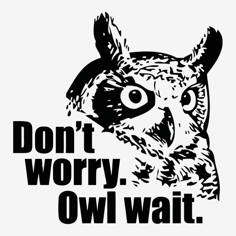 Don't Worry Owl Wait Funny Classic T-shirt by Erryshop | Artistshot