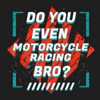 Do You Even Motorcycle Racing Bro Funny Sports Humor Games T Shirt Classic T-shirt | Artistshot