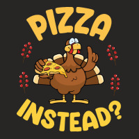 Turkey Eating Pizza Happy My Thanksgiving Day Pizza Instead T  Shirt Ladies Fitted T-shirt | Artistshot