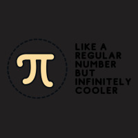 Pi Like A Regular Number But Infinitely Cooler T-shirt | Artistshot