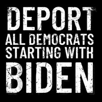 Deport All Democrats Starting With Biden Anti Biden T Shirt Zipper Hoodie | Artistshot