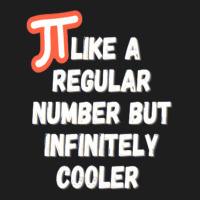 Pi Like A Regular Number But Infinitely Cooler Classic T-shirt | Artistshot